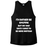 Id Rather Be Golfing But My Dad Says I Have To Be Here Gift Ladies PosiCharge Tri-Blend Wicking Tank