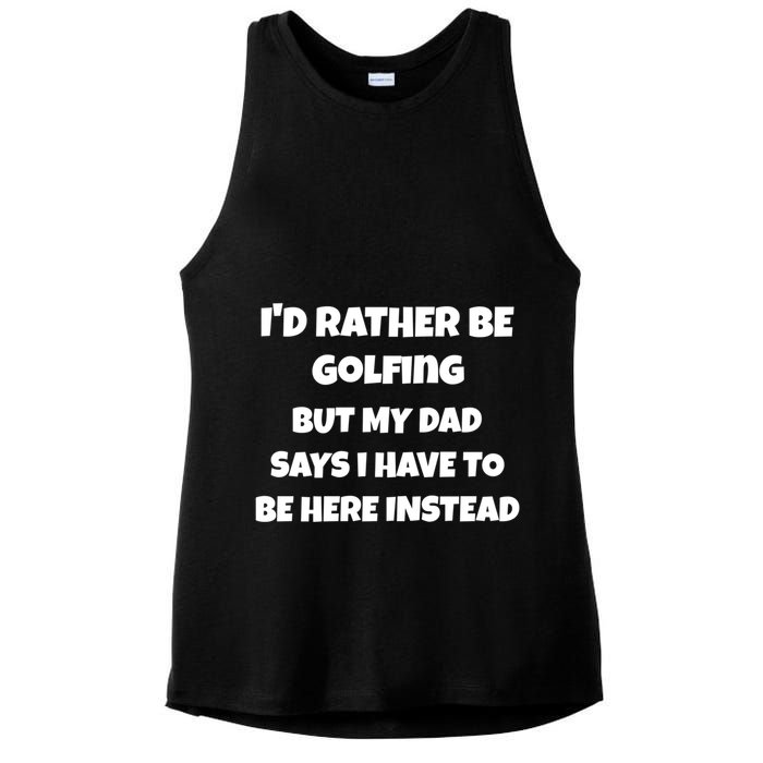 Id Rather Be Golfing But My Dad Says I Have To Be Here Gift Ladies PosiCharge Tri-Blend Wicking Tank