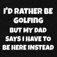 Id Rather Be Golfing But My Dad Says I Have To Be Here Gift Ladies PosiCharge Tri-Blend Wicking Tank