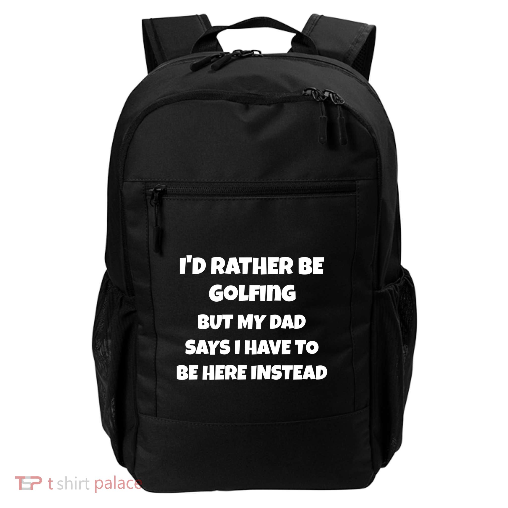 Id Rather Be Golfing But My Dad Says I Have To Be Here Gift Backpack