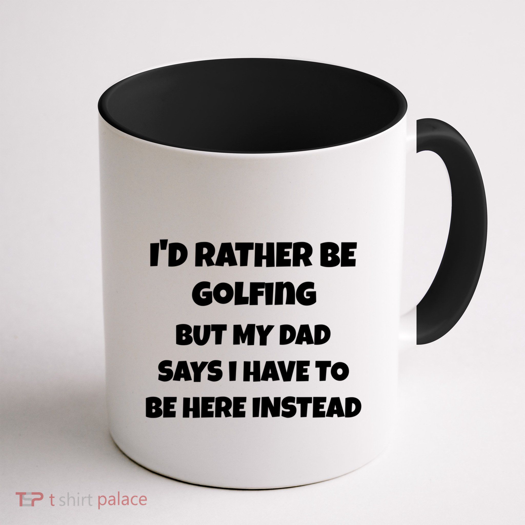 Id Rather Be Golfing But My Dad Says I Have To Be Here Gift Mug