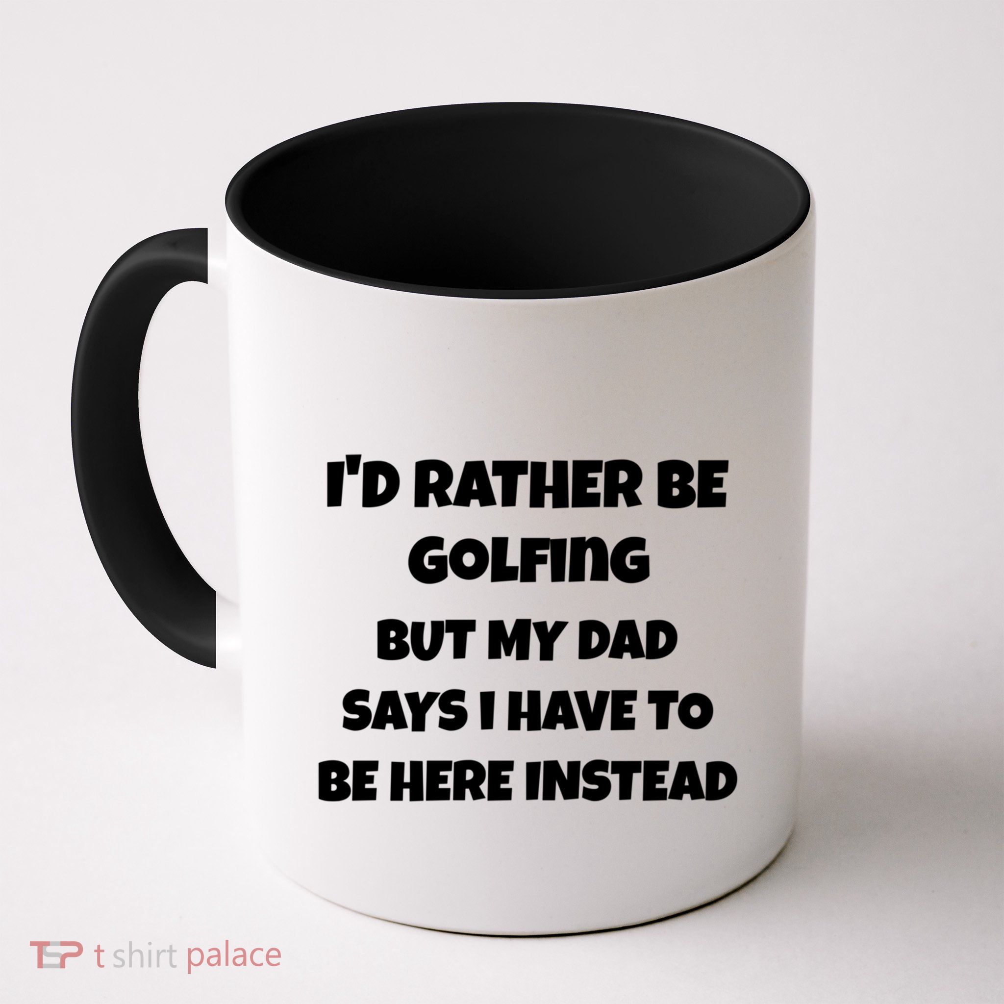 Id Rather Be Golfing But My Dad Says I Have To Be Here Gift Mug