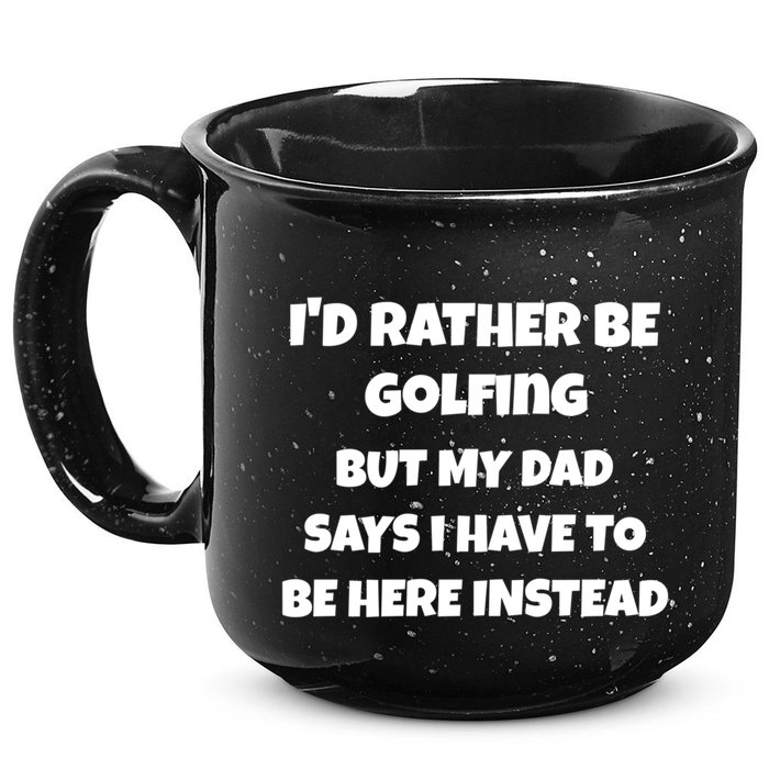 Id Rather Be Golfing But My Dad Says I Have To Be Here Gift 15oz Campfire Ceramic Mug