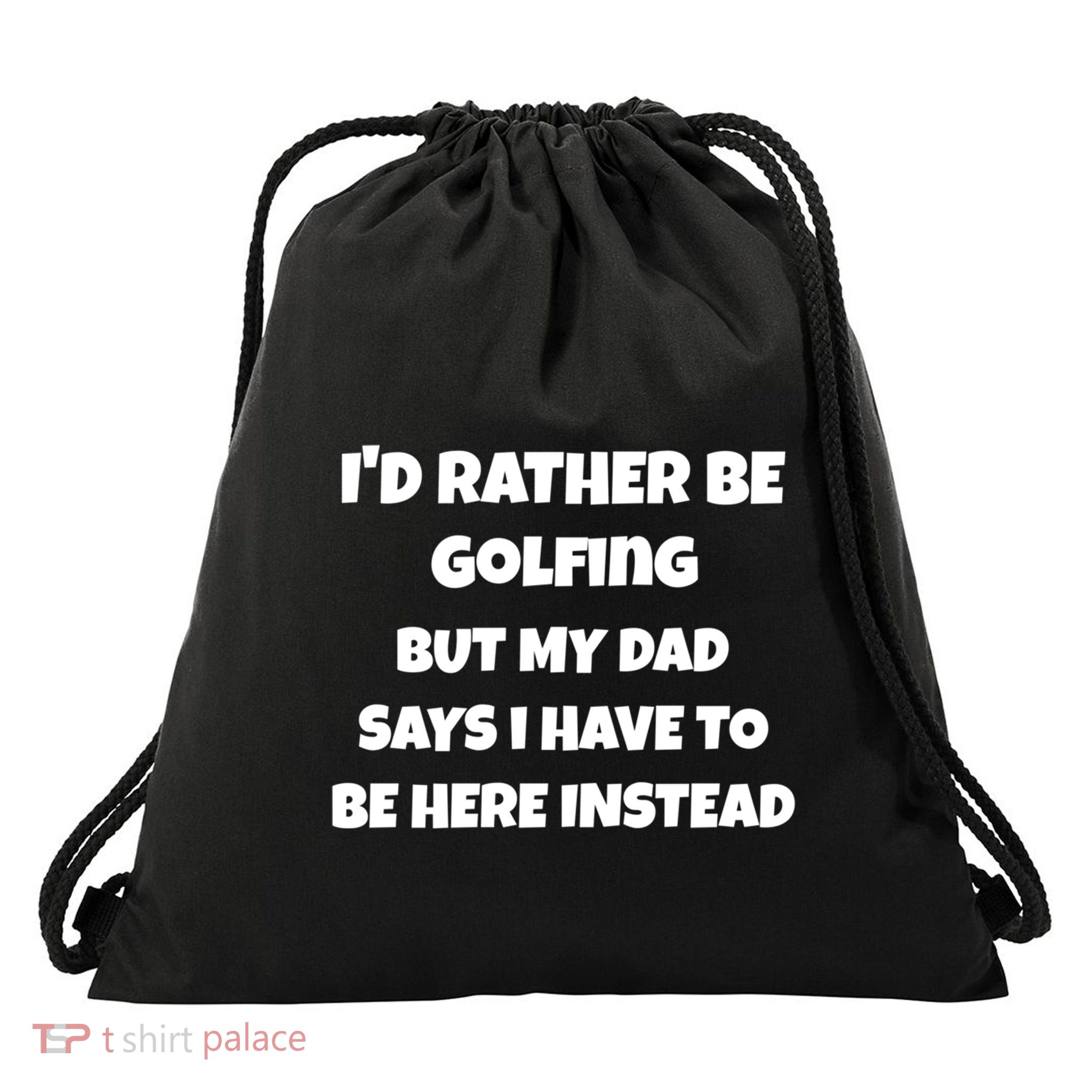 Id Rather Be Golfing But My Dad Says I Have To Be Here Gift Drawstring Bag
