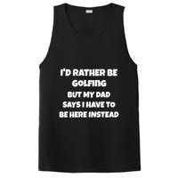 Id Rather Be Golfing But My Dad Says I Have To Be Here Gift PosiCharge Competitor Tank