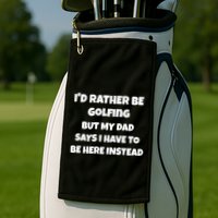 Id Rather Be Golfing But My Dad Says I Have To Be Here Gift Golf Towel