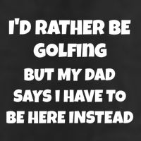 Id Rather Be Golfing But My Dad Says I Have To Be Here Gift Golf Towel