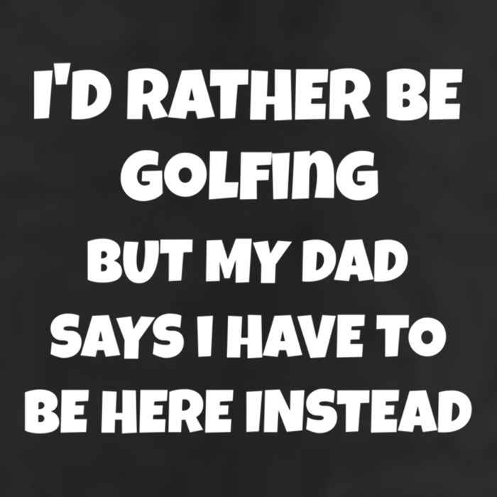 Id Rather Be Golfing But My Dad Says I Have To Be Here Gift Golf Towel