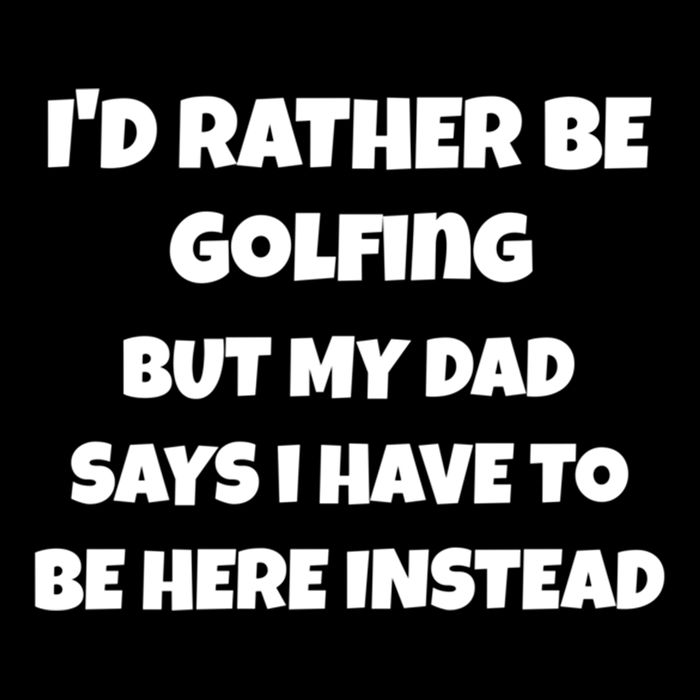 Id Rather Be Golfing But My Dad Says I Have To Be Here Gift Cropped Pullover Crew