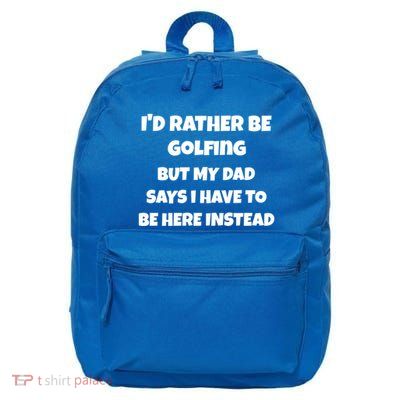 Id Rather Be Golfing But My Dad Says I Have To Be Here Gift 16 in Basic Backpack