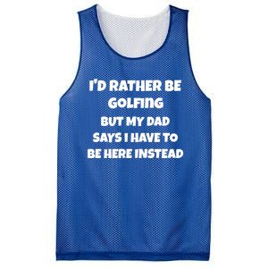 Id Rather Be Golfing But My Dad Says I Have To Be Here Gift Mesh Reversible Basketball Jersey Tank