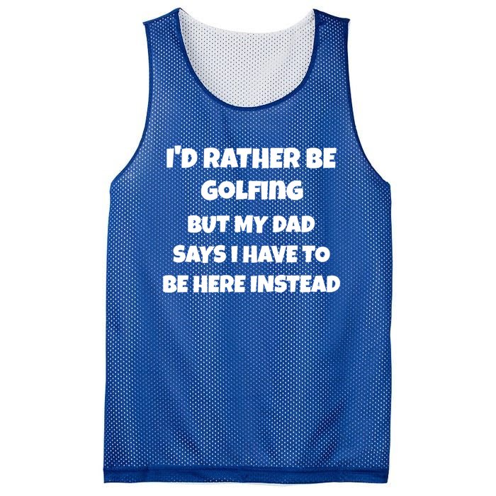 Id Rather Be Golfing But My Dad Says I Have To Be Here Gift Mesh Reversible Basketball Jersey Tank