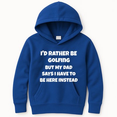 Id Rather Be Golfing But My Dad Says I Have To Be Here Gift Kids Hoodie