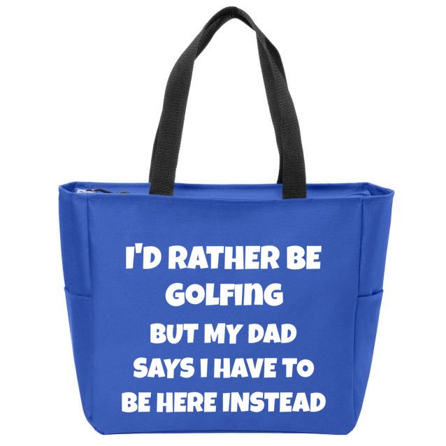 Id Rather Be Golfing But My Dad Says I Have To Be Here Gift Zip Tote Bag