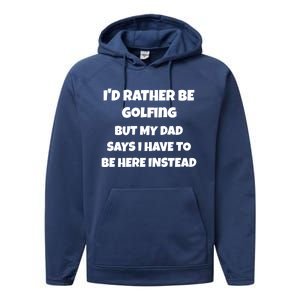 Id Rather Be Golfing But My Dad Says I Have To Be Here Gift Performance Fleece Hoodie