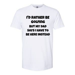 Id Rather Be Golfing But My Dad Says I Have To Be Here Gift Softstyle CVC T-Shirt