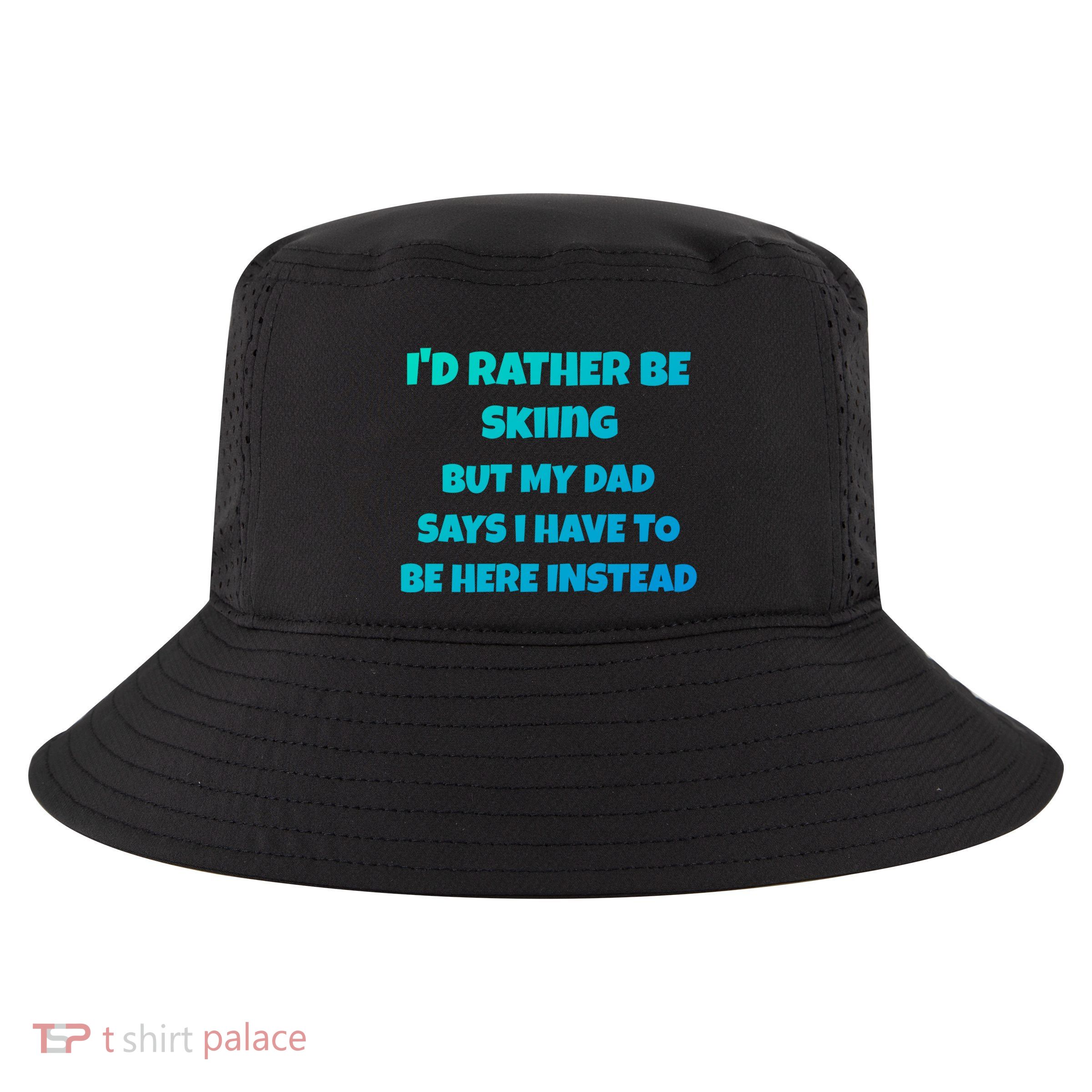 Id Rather Be Skiing But My Dad Says I Have To Be Here Cool Gift Cool Comfort Performance Bucket Hat