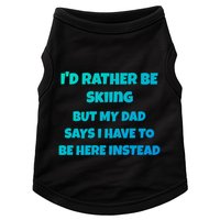 Id Rather Be Skiing But My Dad Says I Have To Be Here Cool Gift Doggie Tank