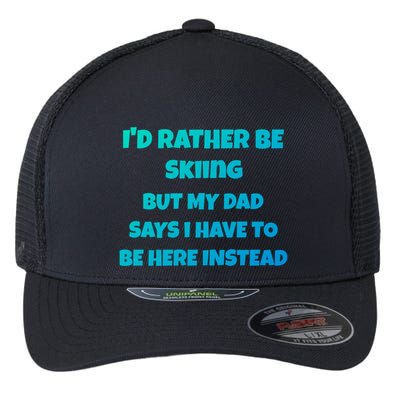 Id Rather Be Skiing But My Dad Says I Have To Be Here Cool Gift Flexfit Unipanel Trucker Cap