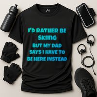 Id Rather Be Skiing But My Dad Says I Have To Be Here Cool Gift Performance Shirt