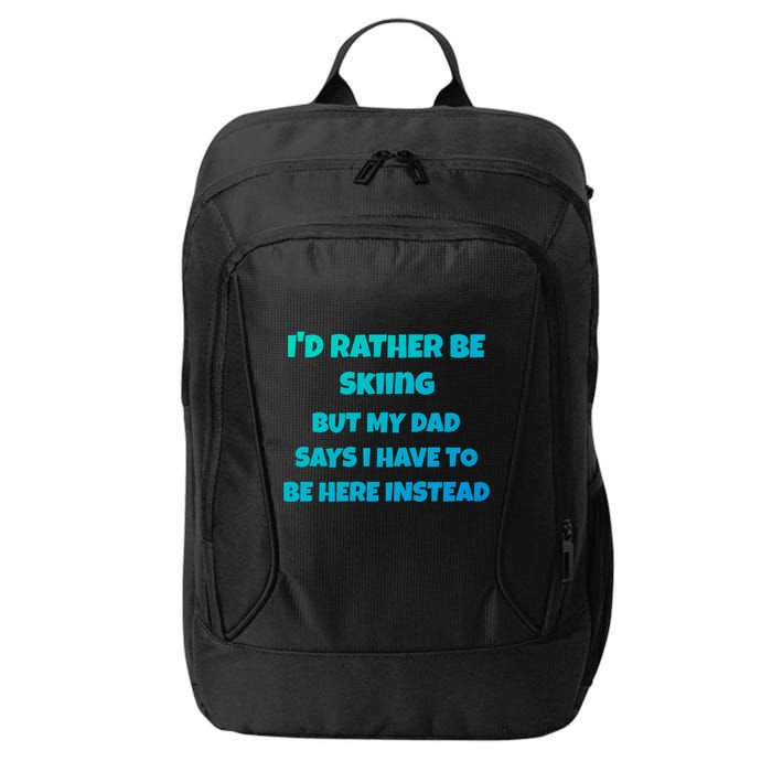 Id Rather Be Skiing But My Dad Says I Have To Be Here Cool Gift City Backpack