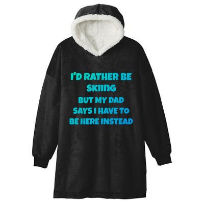Id Rather Be Skiing But My Dad Says I Have To Be Here Cool Gift Hooded Wearable Blanket