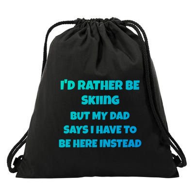 Id Rather Be Skiing But My Dad Says I Have To Be Here Cool Gift Drawstring Bag