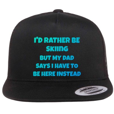 Id Rather Be Skiing But My Dad Says I Have To Be Here Cool Gift Flatbill Hat