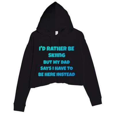 Id Rather Be Skiing But My Dad Says I Have To Be Here Cool Gift Crop Fleece Hoodie
