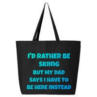 Id Rather Be Skiing But My Dad Says I Have To Be Here Cool Gift 25L Jumbo Tote