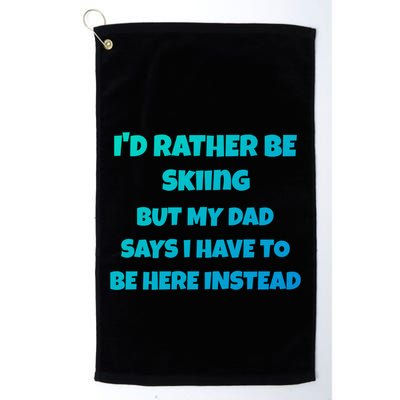 Id Rather Be Skiing But My Dad Says I Have To Be Here Cool Gift Golf Towel