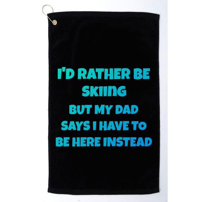 Id Rather Be Skiing But My Dad Says I Have To Be Here Cool Gift Golf Towel