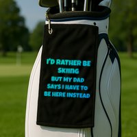 Id Rather Be Skiing But My Dad Says I Have To Be Here Cool Gift Golf Towel
