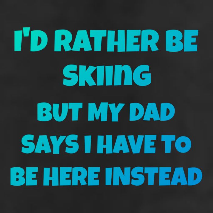 Id Rather Be Skiing But My Dad Says I Have To Be Here Cool Gift Golf Towel