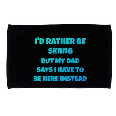 Id Rather Be Skiing But My Dad Says I Have To Be Here Cool Gift Microfiber Hand Towel