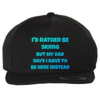 Id Rather Be Skiing But My Dad Says I Have To Be Here Cool Gift Wool Snapback Cap