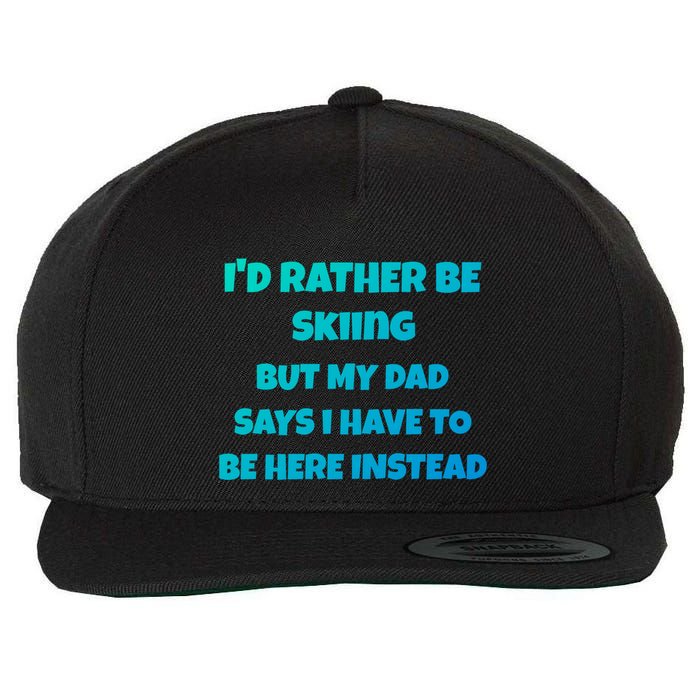 Id Rather Be Skiing But My Dad Says I Have To Be Here Cool Gift Wool Snapback Cap