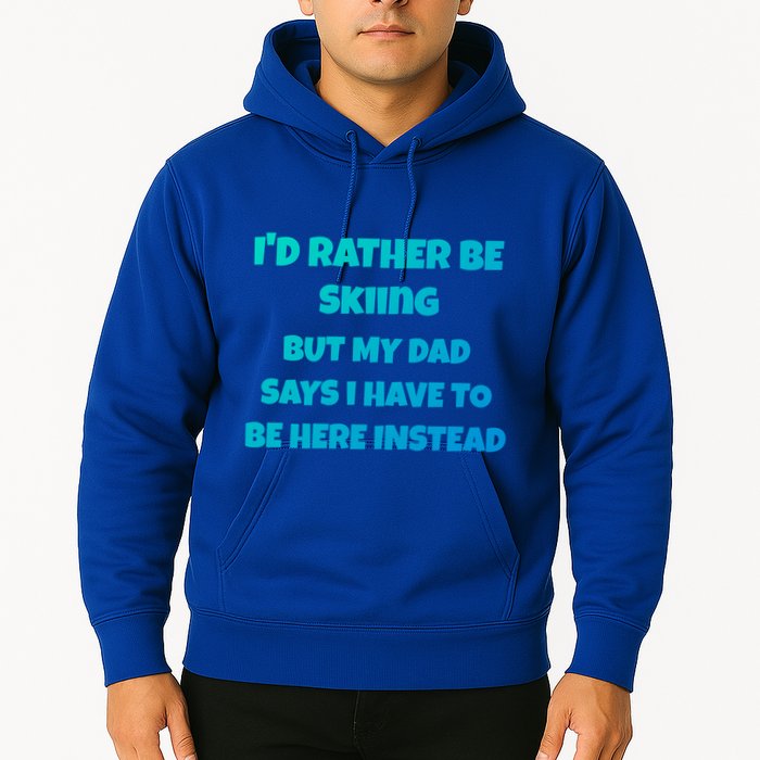 Id Rather Be Skiing But My Dad Says I Have To Be Here Cool Gift Hoodie