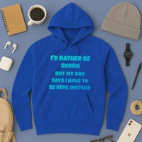 Id Rather Be Skiing But My Dad Says I Have To Be Here Cool Gift Hoodie