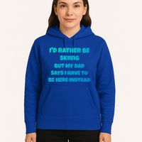 Id Rather Be Skiing But My Dad Says I Have To Be Here Cool Gift Hoodie