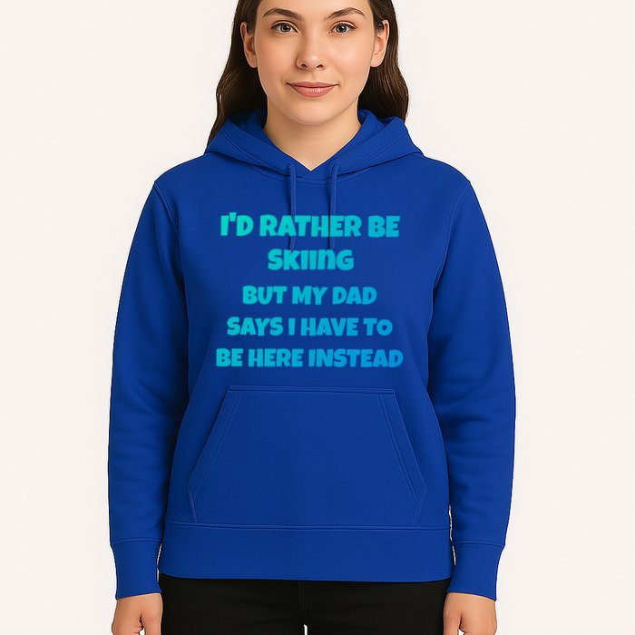 Id Rather Be Skiing But My Dad Says I Have To Be Here Cool Gift Hoodie