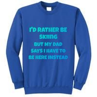 Id Rather Be Skiing But My Dad Says I Have To Be Here Cool Gift Sweatshirt