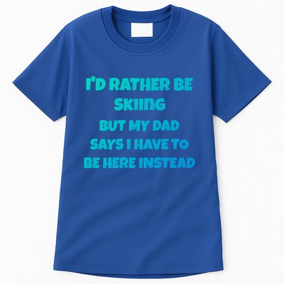 Id Rather Be Skiing But My Dad Says I Have To Be Here Cool Gift Tall T-Shirt