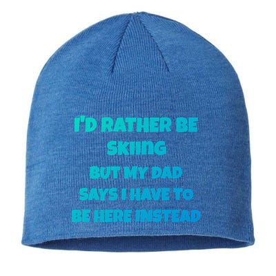 Id Rather Be Skiing But My Dad Says I Have To Be Here Cool Gift Sustainable Beanie