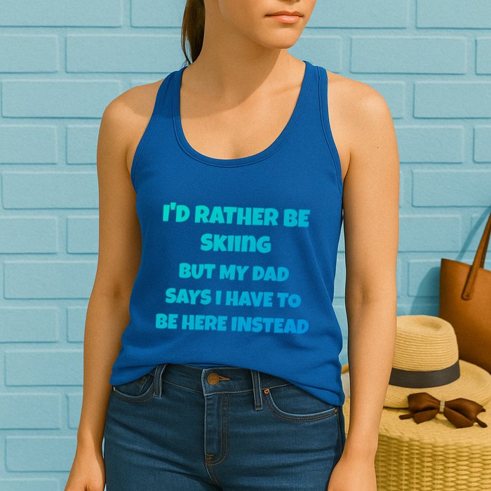 Id Rather Be Skiing But My Dad Says I Have To Be Here Cool Gift Womens Tank Top