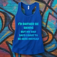 Id Rather Be Skiing But My Dad Says I Have To Be Here Cool Gift Womens Tank Top