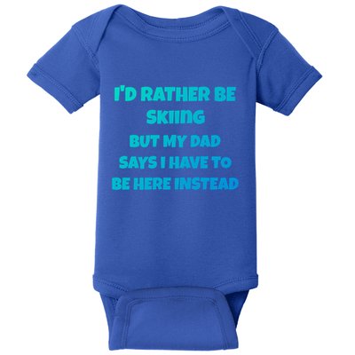 Id Rather Be Skiing But My Dad Says I Have To Be Here Cool Gift Baby Bodysuit