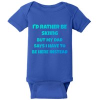 Id Rather Be Skiing But My Dad Says I Have To Be Here Cool Gift Baby Bodysuit