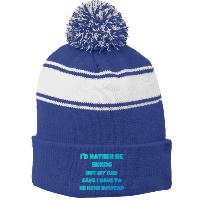 Id Rather Be Skiing But My Dad Says I Have To Be Here Cool Gift Stripe Pom Pom Beanie