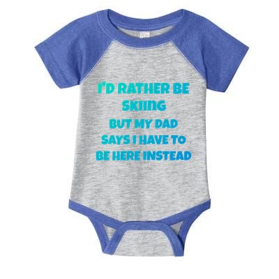 Id Rather Be Skiing But My Dad Says I Have To Be Here Cool Gift Infant Baby Jersey Bodysuit